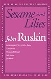 Sesame and Lilies, Three Lectures: Of Kings Treasures, Of Queens' Gardens and Of the Mystery of Life