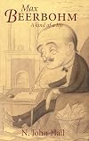 Max Beerbohm: A Kind of Life