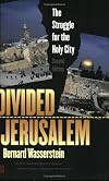 Divided Jerusalem: The Struggle for the Holy City