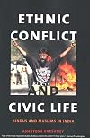 Ethnic Conflict and Civic Life: Hindus and Muslims in India