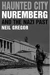 Haunted City: Nuremberg and the Nazi Past