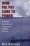How Pol Pot Came to Power: Colonialism, Nationalism, and Communism in Cambodia, 1930-1975; Second Edition