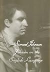 The Yale Edition of the Works of Samuel Johnson, Vol. XVIII: Johnson on the English Language