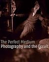 The Perfect Medium: Photography and the Occult