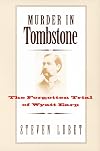Murder in Tombstone: The Forgotten Trial of Wyatt Earp