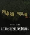 Architecture in the Balkans: From Diocletian to Suleyman the Magnificent, c. 300-1550