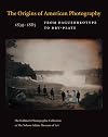 The Origins of American Photography: From Daguerreotype to Dry-Plate, 1839-1885: The Hallmark Photographic Collection at The Nelson-Atkins Museum of Art