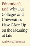 Education's End: Why Our Colleges and Universities Have Given Up on the Meaning of Life