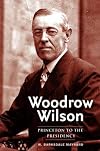 Woodrow Wilson: Princeton to the Presidency