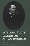 William Lloyd Garrison at two hundred : history, legacy, and memory