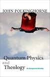 Quantum Physics and Theology: An Unexpected Kinship