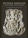 Beyond Babylon: Art, Trade, and Diplomacy in the Second Millennium B.C.