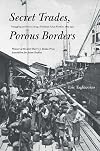 Secret Trades, Porous Borders: Smuggling and States Along a Southeast Asian Frontier, 1865-1915