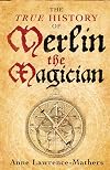 The True History of Merlin the Magician