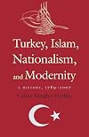 Turkey, Islam, Nationalism, and Modernity: A History, 1789-2007