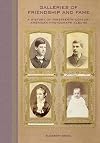 Galleries of Friendship and Fame: A History of Nineteenth-Century American Photograph Albums