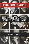 Forbidden Music: The Jewish Composers Banned by the Nazis
