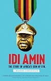 Idi Amin: The Story of Africa's Icon of Evil