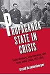 Propaganda State in Crisis: Soviet Ideology, Indoctrination, and Terror under Stalin, 1927-1941