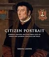 Citizen Portrait: Portrait Painting and the Urban Elite of Tudor and Jacobean England and Wales (The Paul Mellon Centre for Studies in British Art)