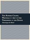 The Rothko Chapel: Writings on Art and the Threshold of the Divine