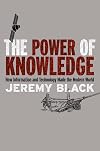 The Power of Knowledge: How Information and Technology Made the Modern World
