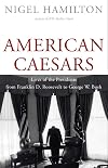 American Caesars: Lives of the Presidents from Franklin D. Roosevelt to George W. Bush