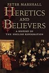 Heretics and Believers: A History of the English Reformation