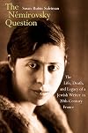 The N&eacute;mirovsky Question: The Life, Death, and Legacy of a Jewish Writer in Twentieth-Century France