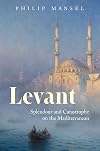 Levant: Splendour and Catastrophe on the Mediterranean