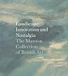 Landscape, Innovation, and Nostalgia: The Manton Collection of British Art