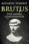 Brutus: The Noble Conspirator