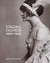 Staging Fashion, 1880-1920: Jane Hading, Lily Elsie, Billie Burke (Bard Graduate Center for Studies in the Decorative Arts, Design & Culture)