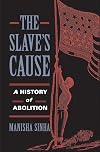 The Slave's Cause: A History of Abolition