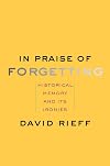 In Praise of Forgetting: Historical Memory and Its Ironies
