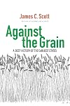 Against the Grain : A Deep History of the Earliest States