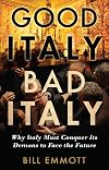 Good Italy, Bad Italy: Why Italy Must Conquer Its Demons to Face the Future