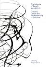 The Islands of Benoit Mandelbrot: Fractals and the Materiality of Thinking (Bard Graduate Center for Studies in the Decorative Arts, Design & Culture)