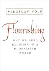 Flourishing: Why We Need Religion in a Globalized World