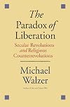 The Paradox of Liberation: Secular Revolutions and Religious Counterrevolutions