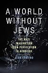 A World Without Jews: The Nazi Imagination from Persecution to Genocide