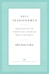 Paul Transformed: Reception of the Person and Letters of Paul in Antiquity (The Anchor Yale Bible Reference Library)