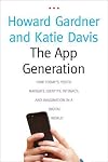 The App Generation: How Today's Youth Navigate Identity, Intimacy, and Imagination in a Digital World