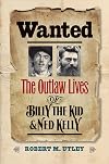 Wanted: The Outlaw Lives of Billy the Kid and Ned Kelly
