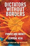 Dictators Without Borders: Power and Money in Central Asia