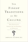 The Finest Traditions of My Calling: One Physician’s Search for the Renewal of Medicine