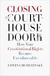 Closing the Courthouse Door: How Your Constitutional Rights Became Unenforceable