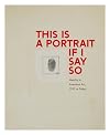 This Is a Portrait If I Say So: Identity in American Art, 1912 to Today