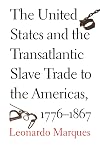 The United States and the Transatlantic Slave Trade to the Americas, 1776-1867