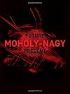Moholy-Nagy: Future Present